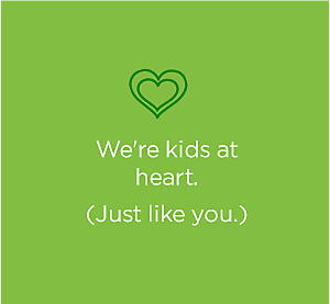 We're kids at heart. We're kids at heart.